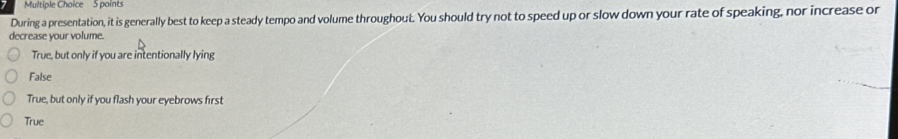  7 Multiple Choice 5 points During a presentation, it is generally