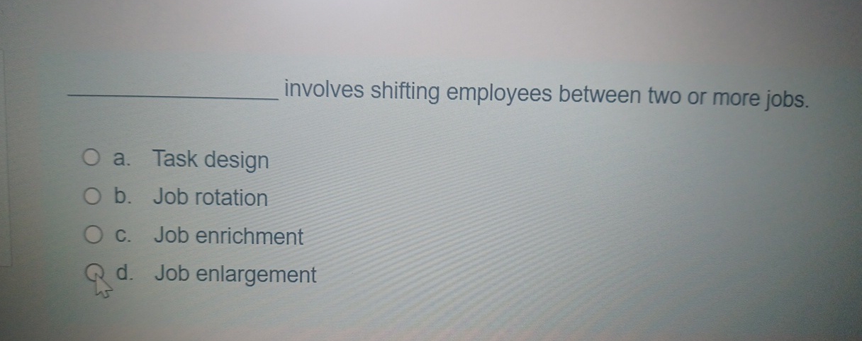  involves shifting employees between two or more jobs. a. Task design