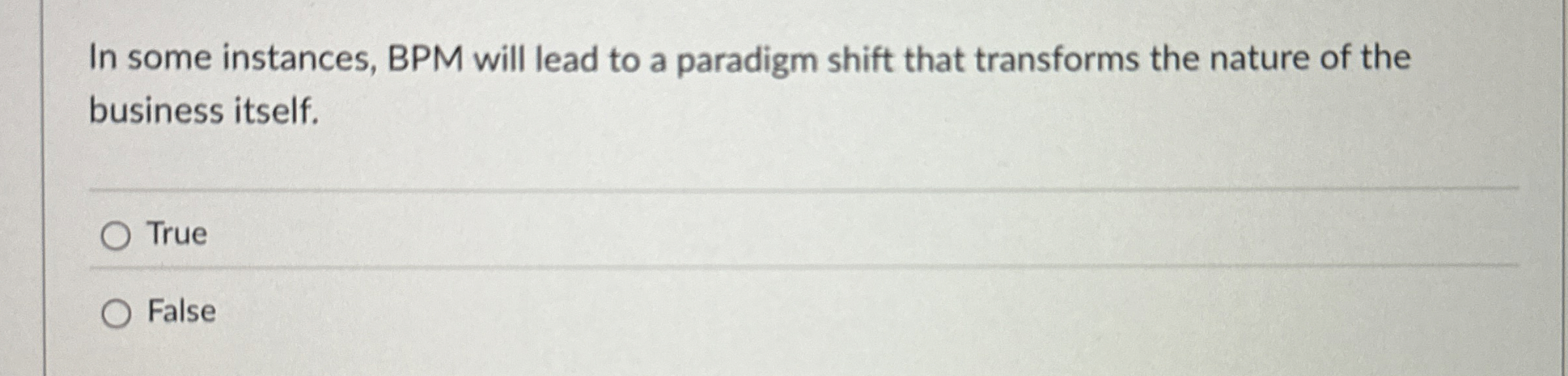  In some instances, BPM will lead to a paradigm shift that