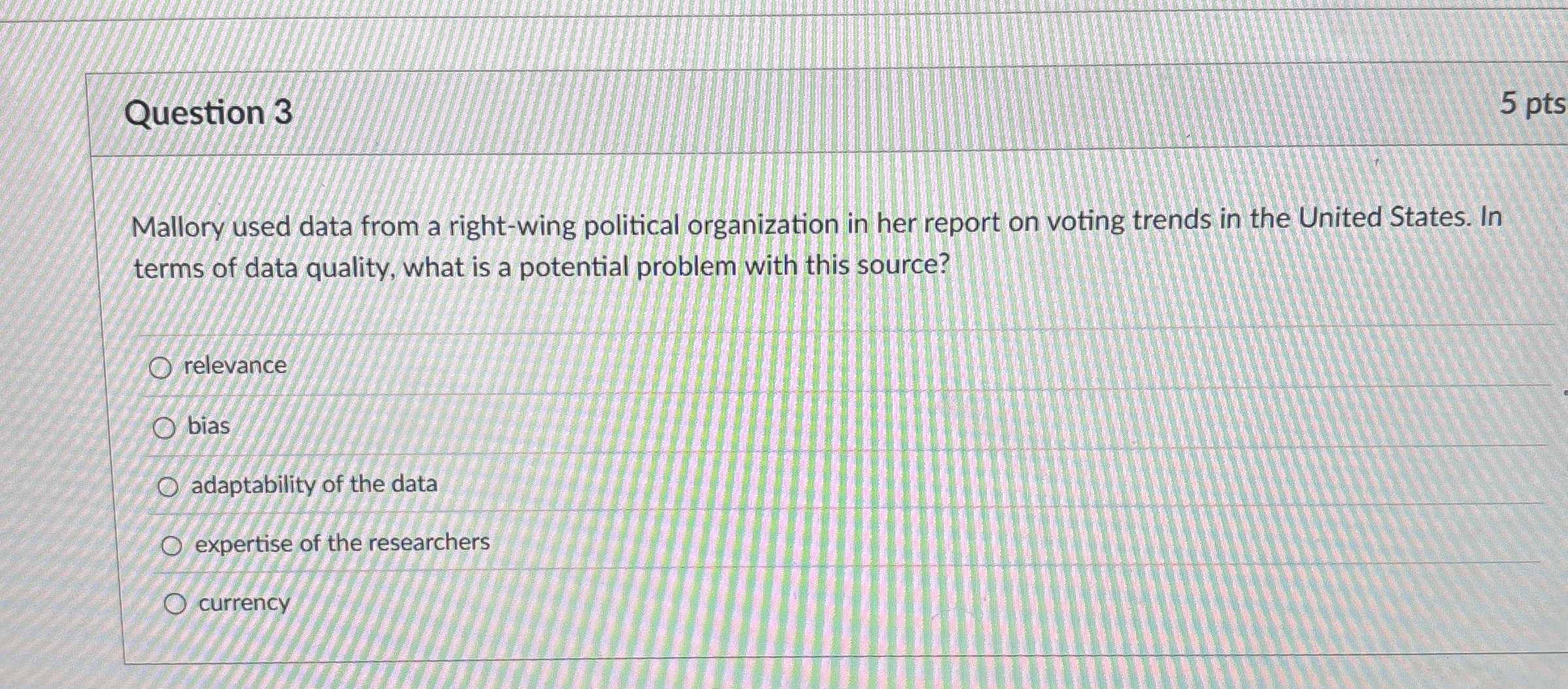  Question 3 5 pts Mallory used data from a right-wing political
