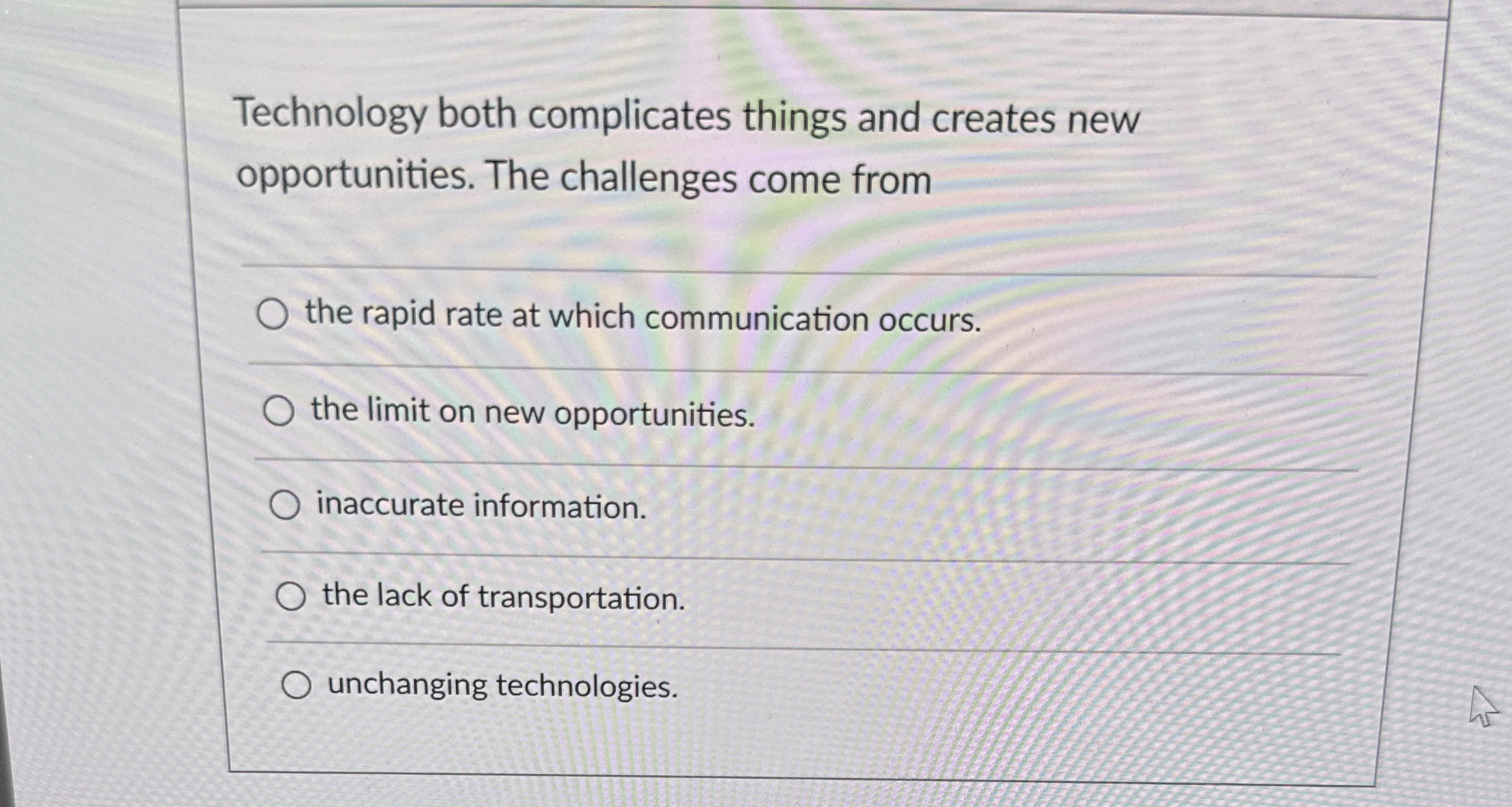  Technology both complicates things and creates new opportunities. The challenges come