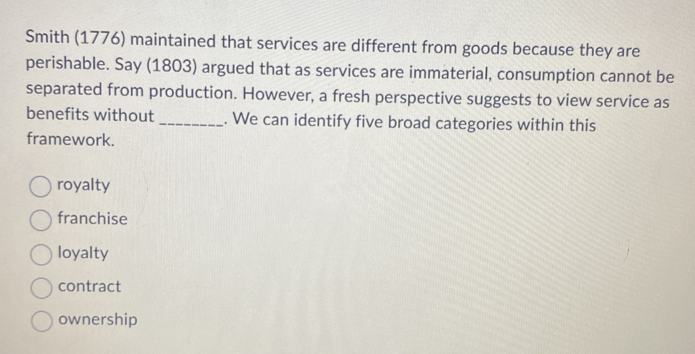 Smith (1776) maintained that services are different from goods because they
