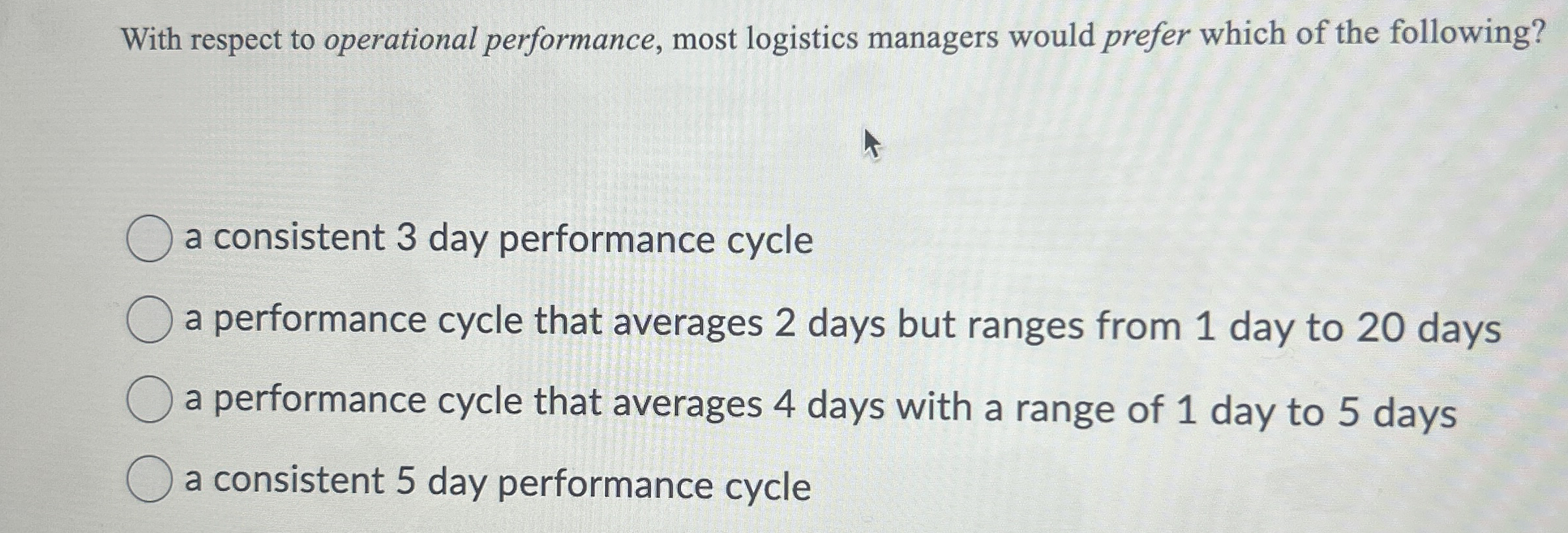 With respect to operational performance, most logistics managers would prefer which