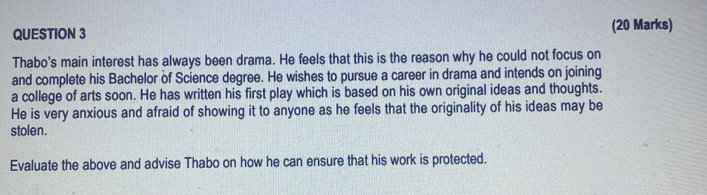  QUESTION 3 (20 Marks) Thabo's main interest has always been drama.