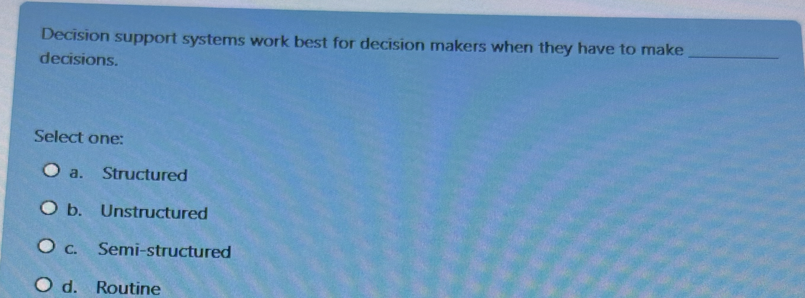  Decision support systems work best for decision makers when they have