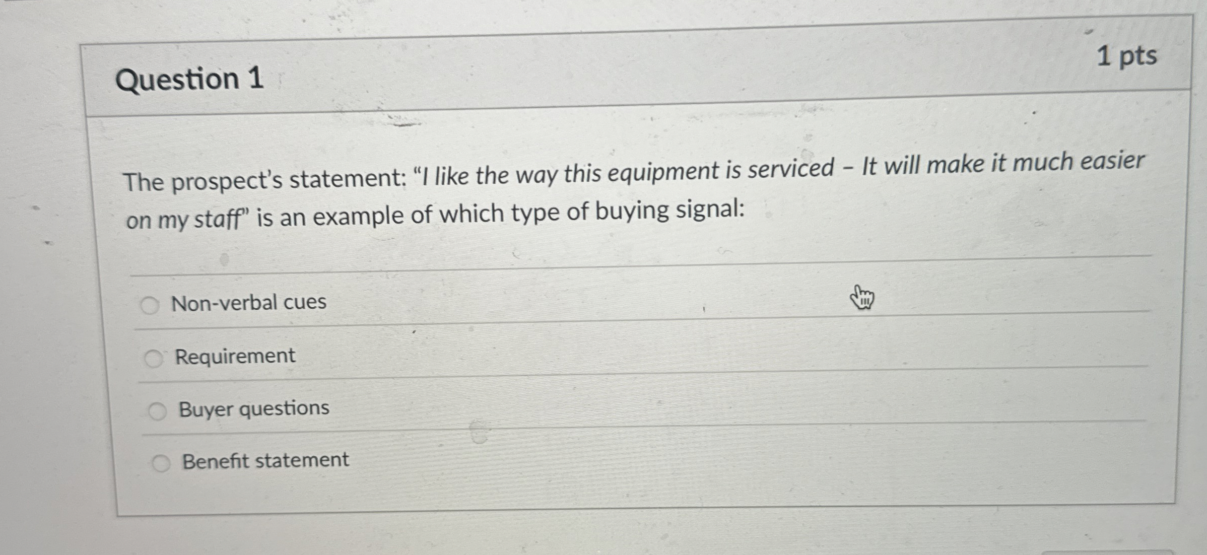  Question 1 1 pts The prospect's statement: "I like the way