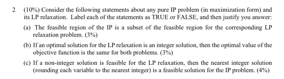  2(10%) Consider the following statements about any pure IP problem (in