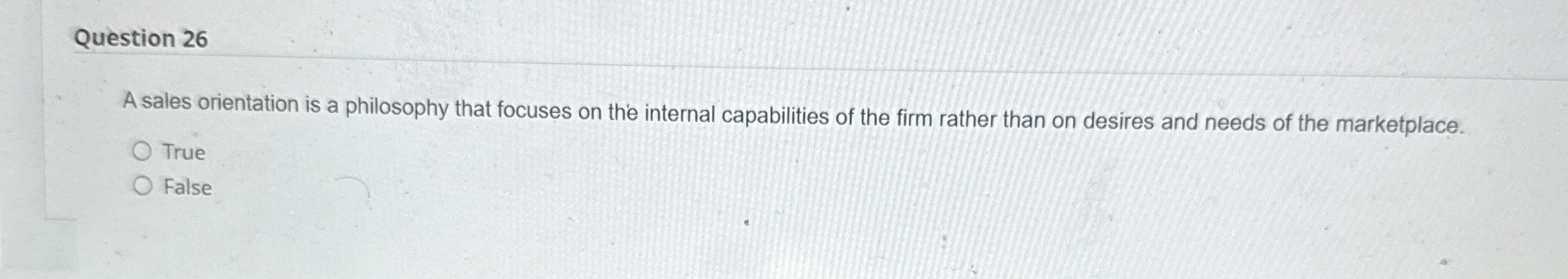  Question 26 A sales orientation is a philosophy that focuses on