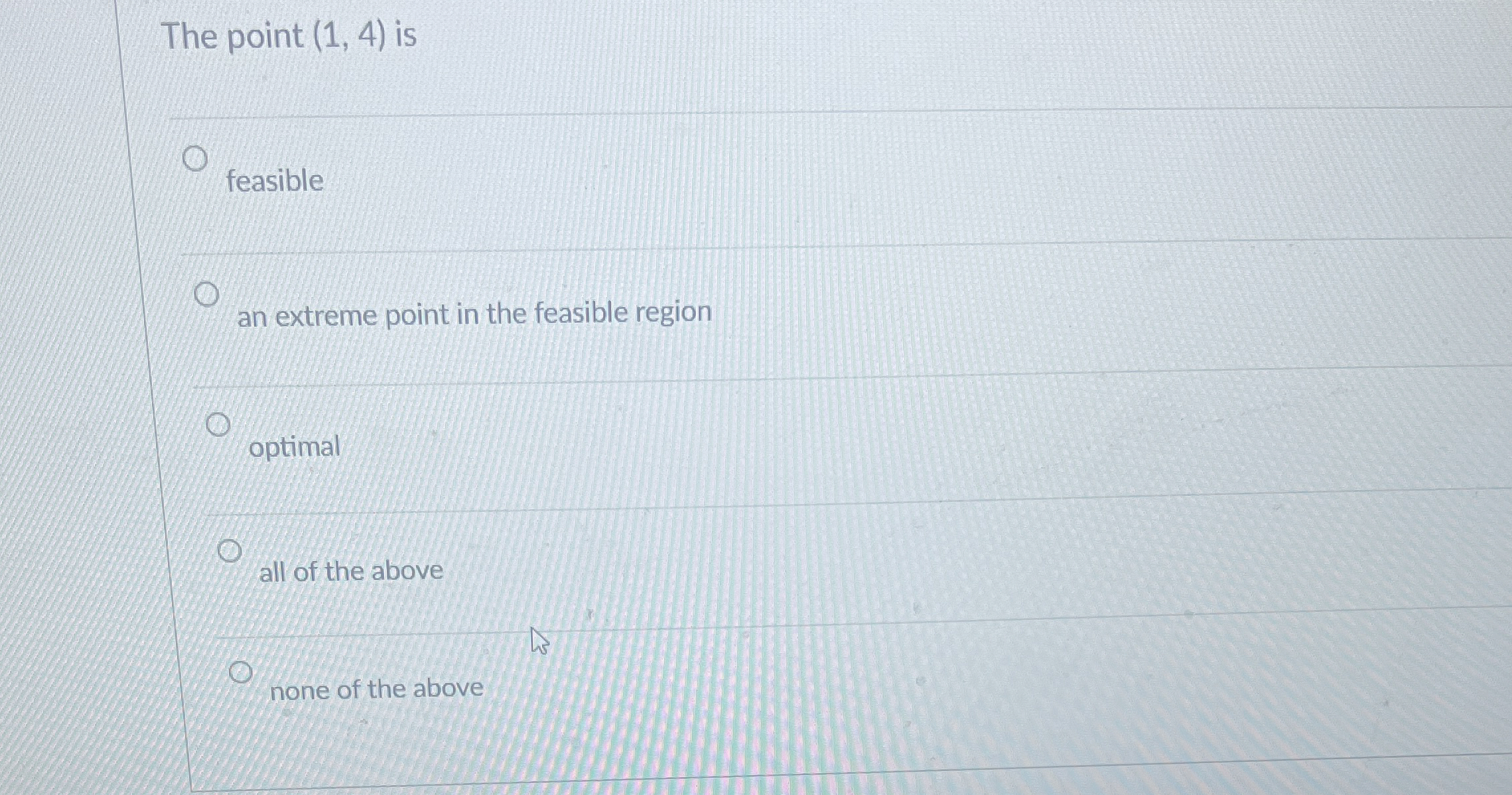  The point (1,4) is feasible an extreme point in the feasible