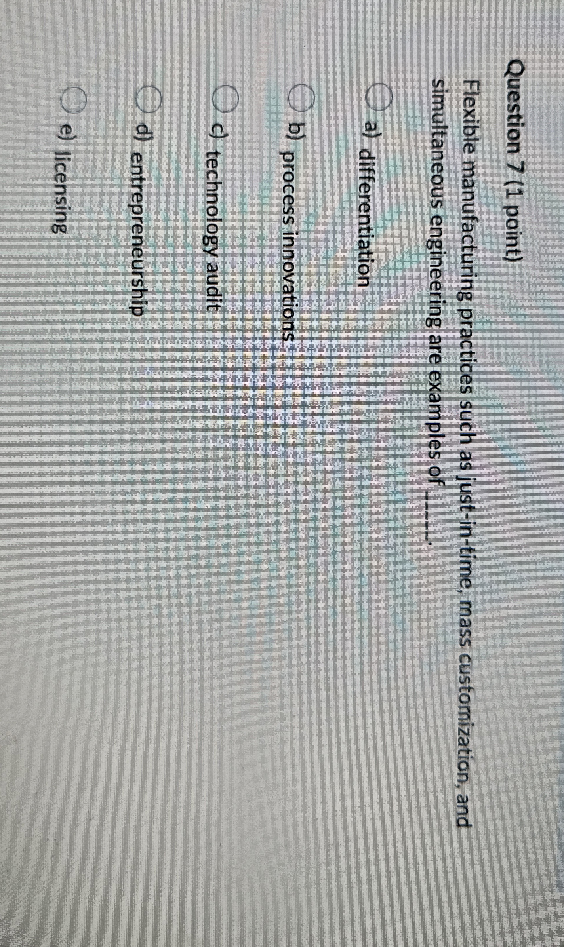  Question 7(1 point) Flexible manufacturing practices such as just-in-time, mass customization,