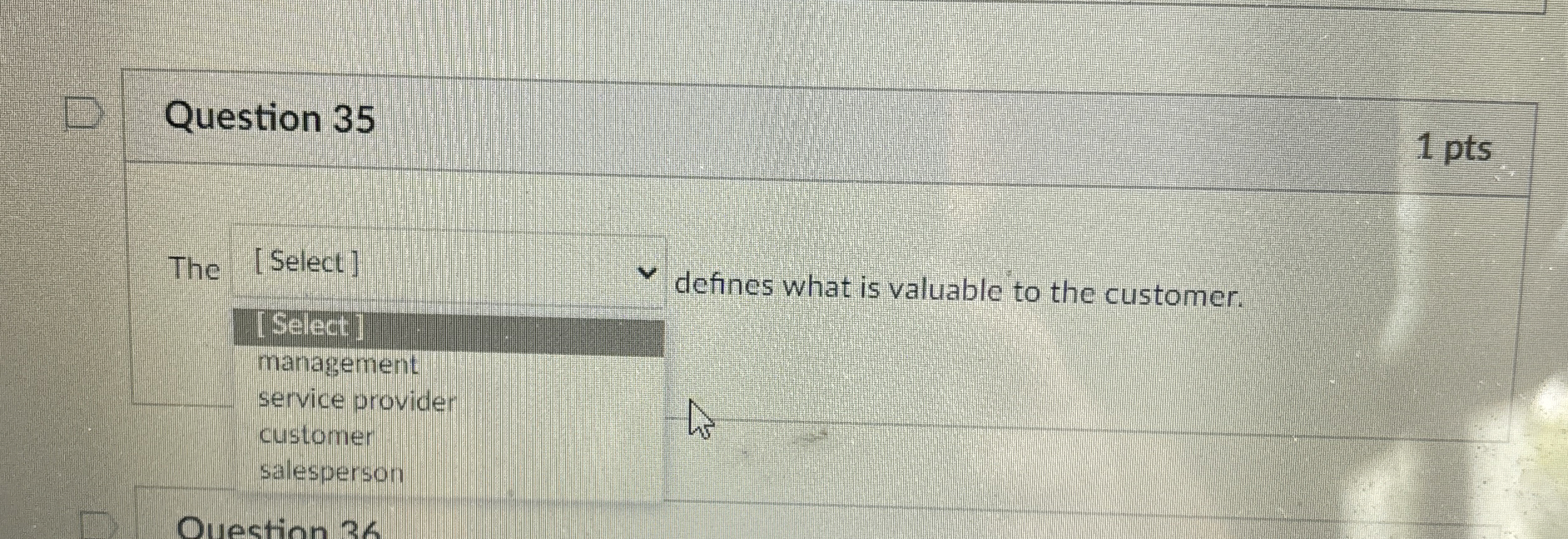  Question 35 1 pts The [Select] defines what is valuable to