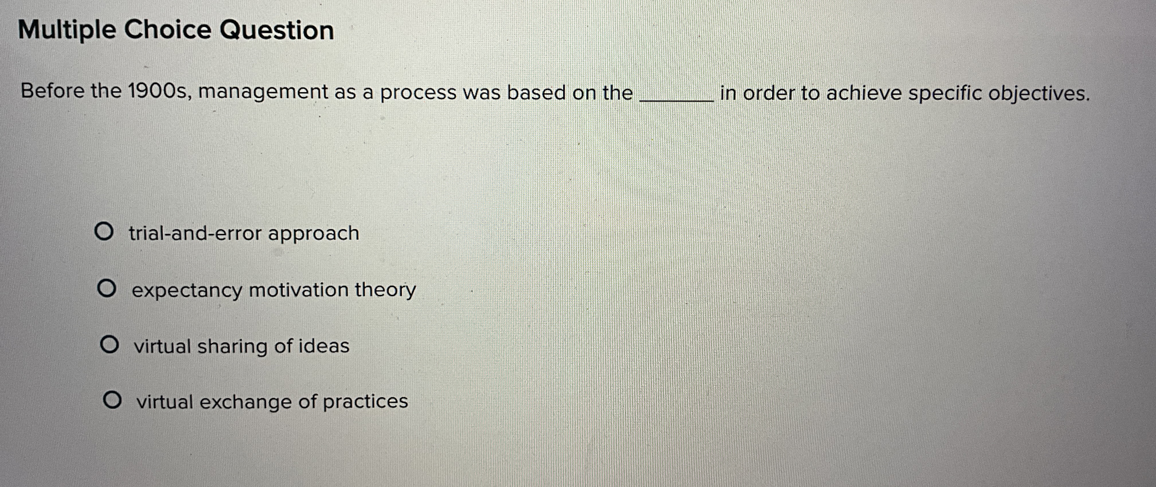  Multiple Choice Question Before the 1900 s, management as a process