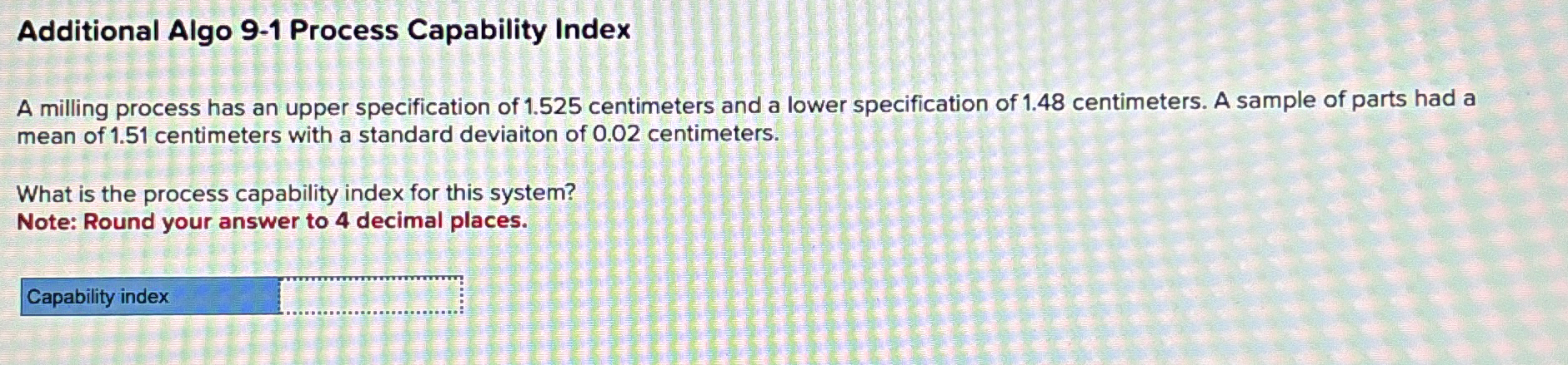  Additional Algo 9-1 Process Capability Index A milling process has an