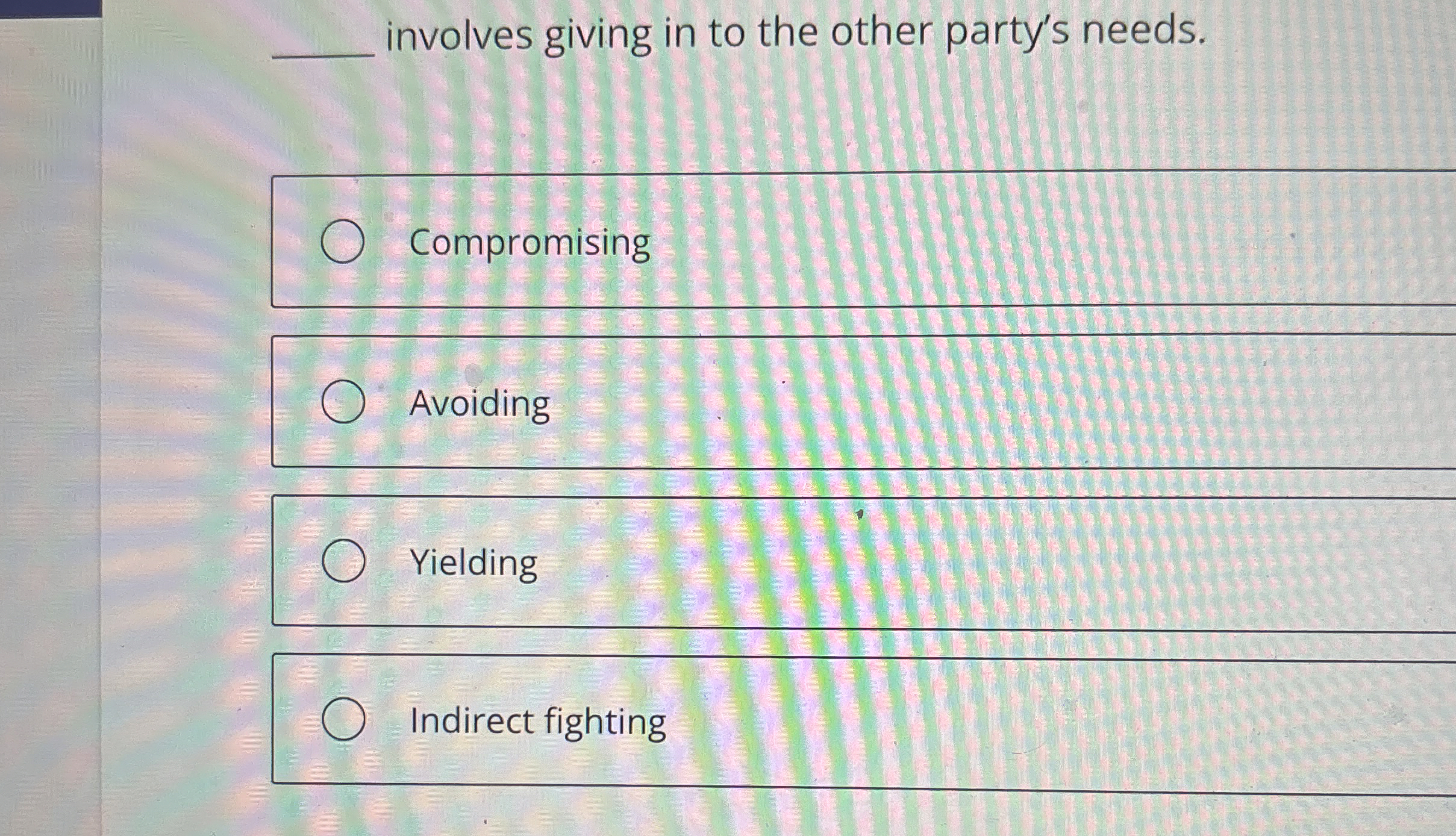  involves giving in to the other party's needs. Compromising Avoiding Yielding