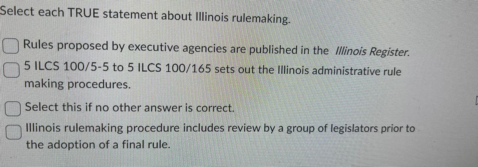 Select each TRUE statement about Illinois rulemaking. Rules proposed by executive