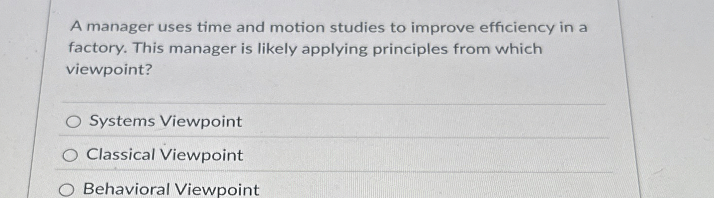  A manager uses time and motion studies to improve efficiency in