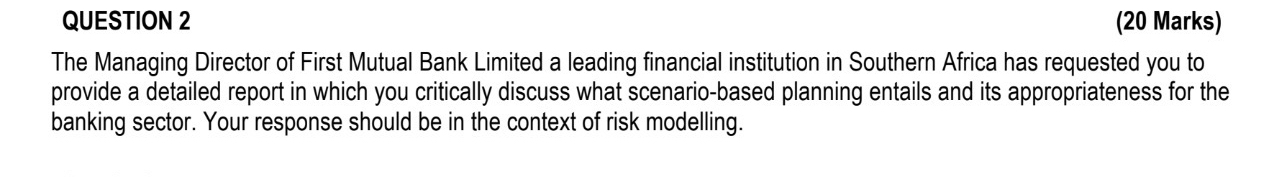  QUESTION 2 (20 Marks) The Managing Director of First Mutual Bank