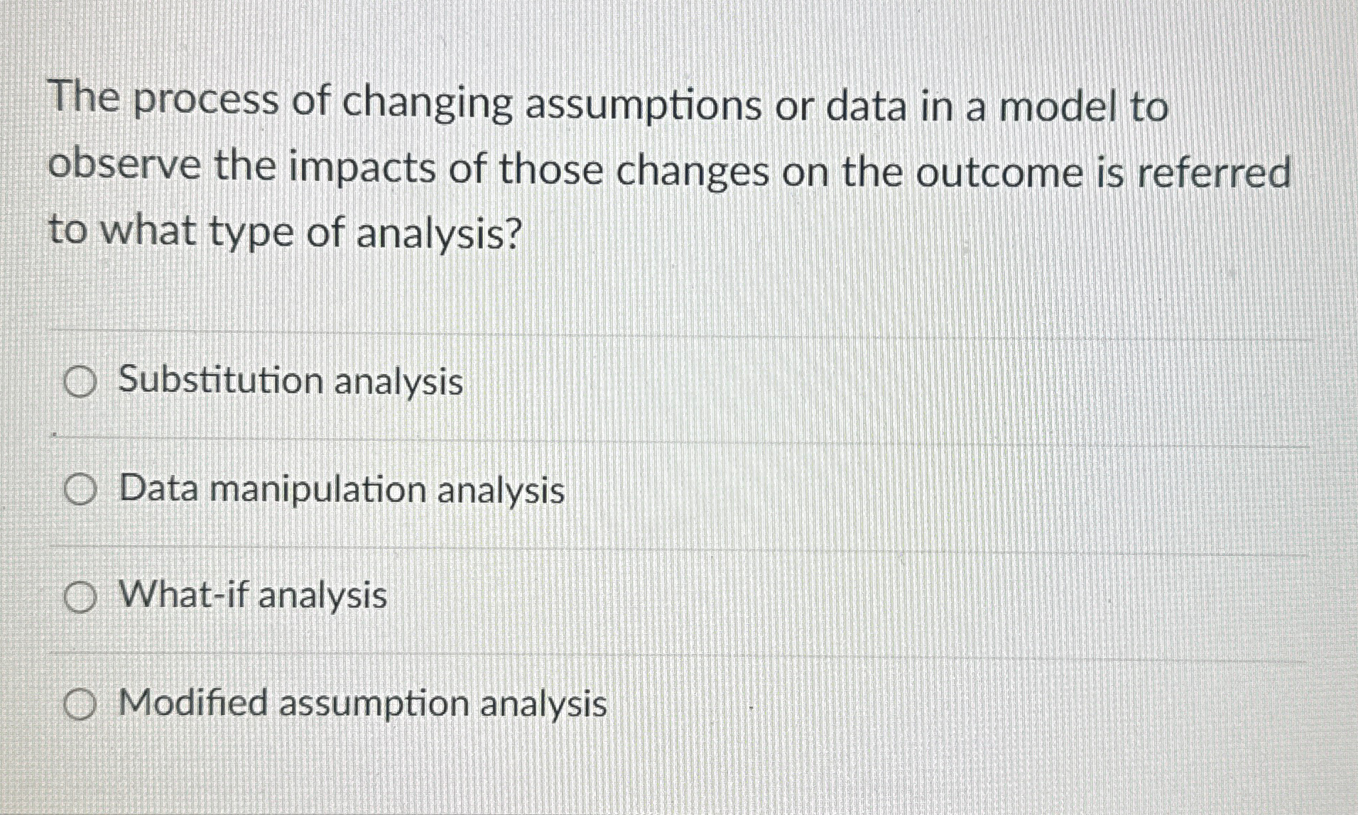 The process of changing assumptions or data in a model to