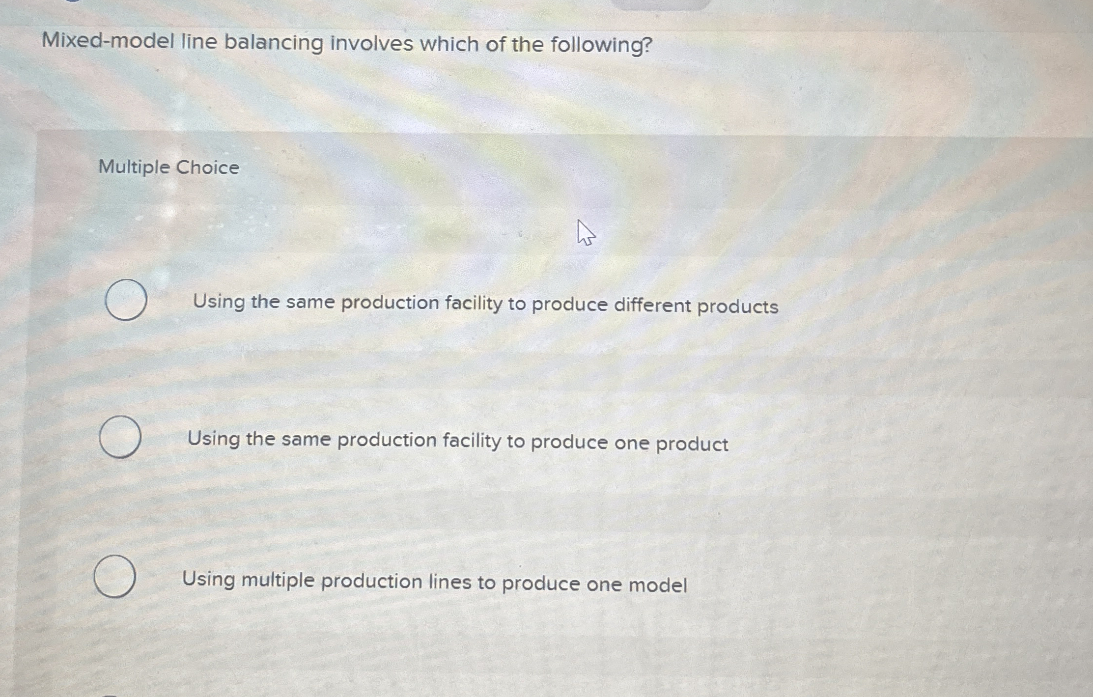  Mixed-model line balancing involves which of the following? Multiple Choice Using