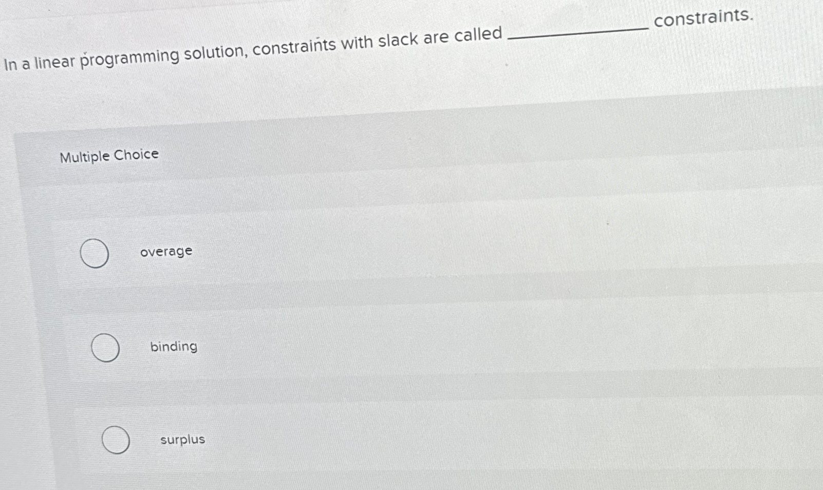  In a linear programming solution, constraints with slack are called constraints.