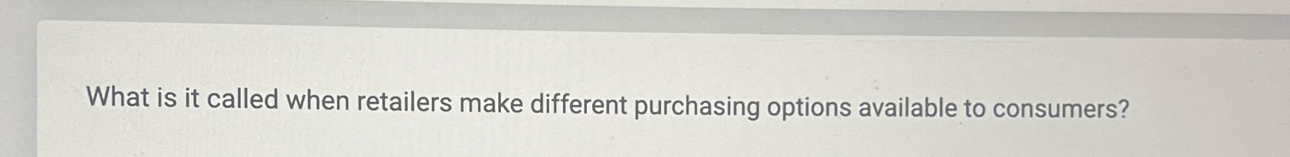  What is it called when retailers make different purchasing options available