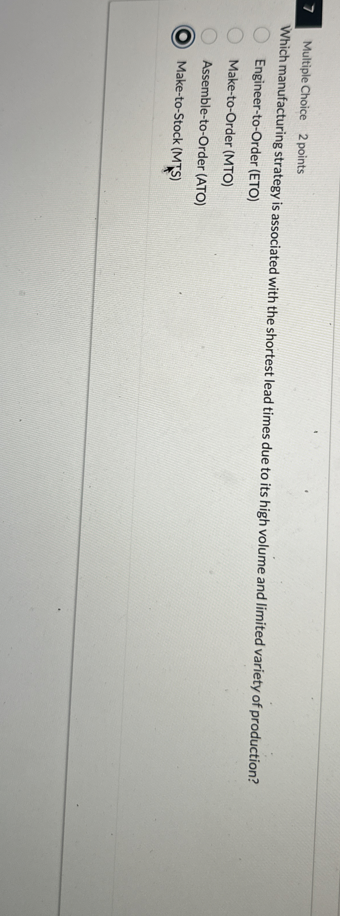  7 Multiple Choice 2 points Which manufacturing strategy is associated with