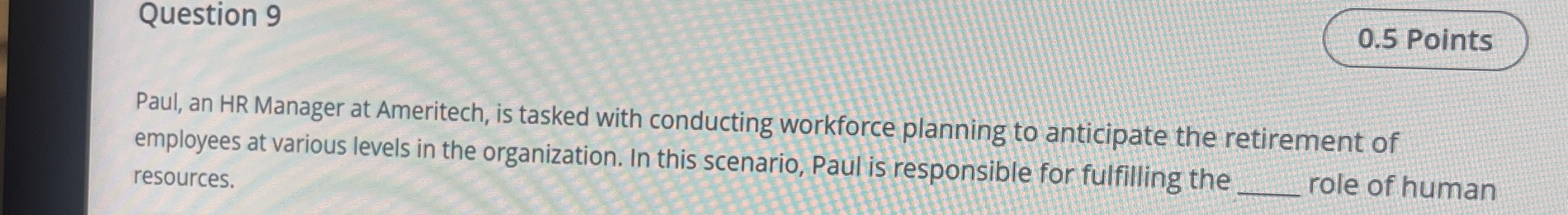 Question 9 Paul, an HR Manager at Ameritech, is tasked with