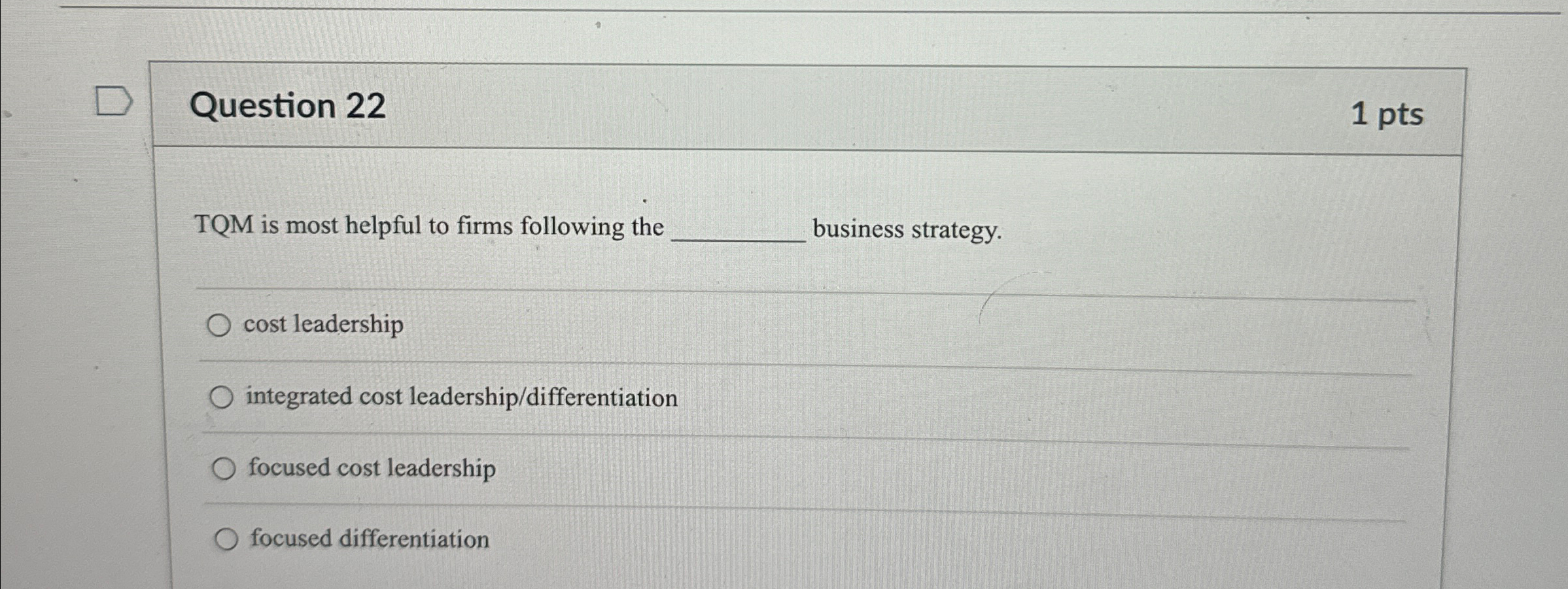  Question 22 1 pts TQM is most helpful to firms following