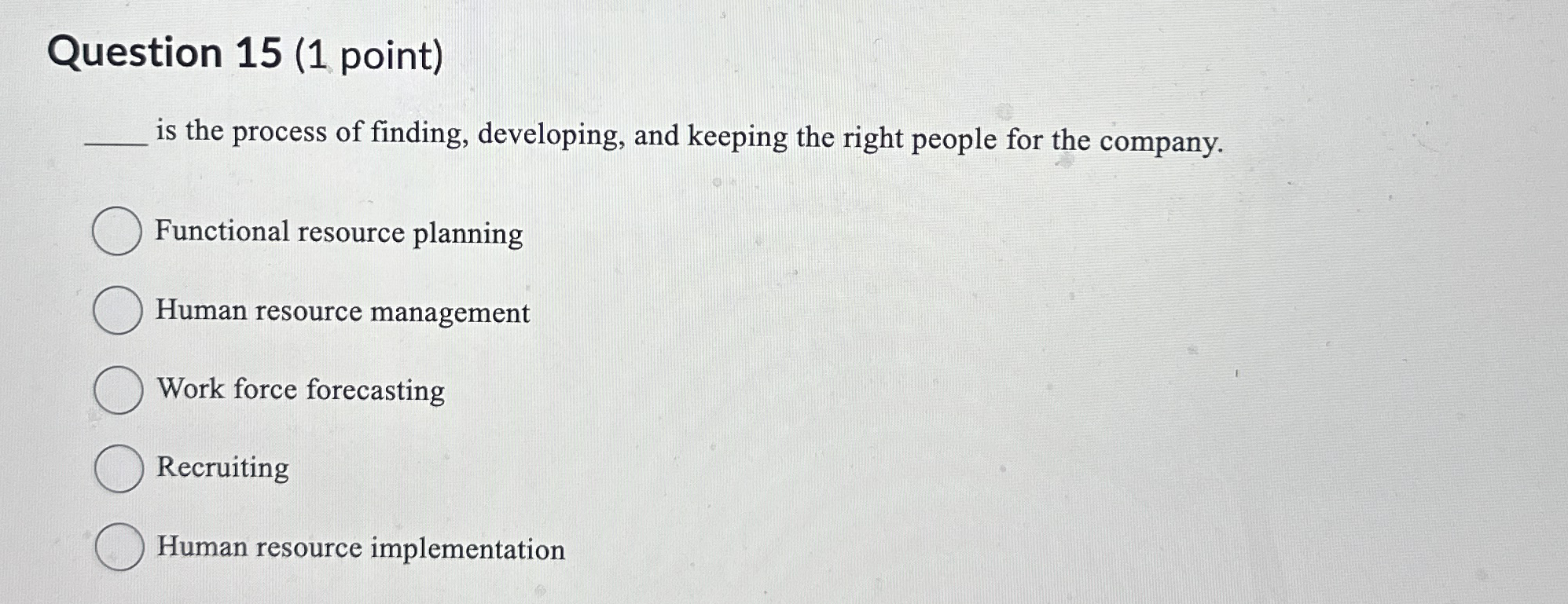  Question 15(1 point) is the process of finding, developing, and keeping