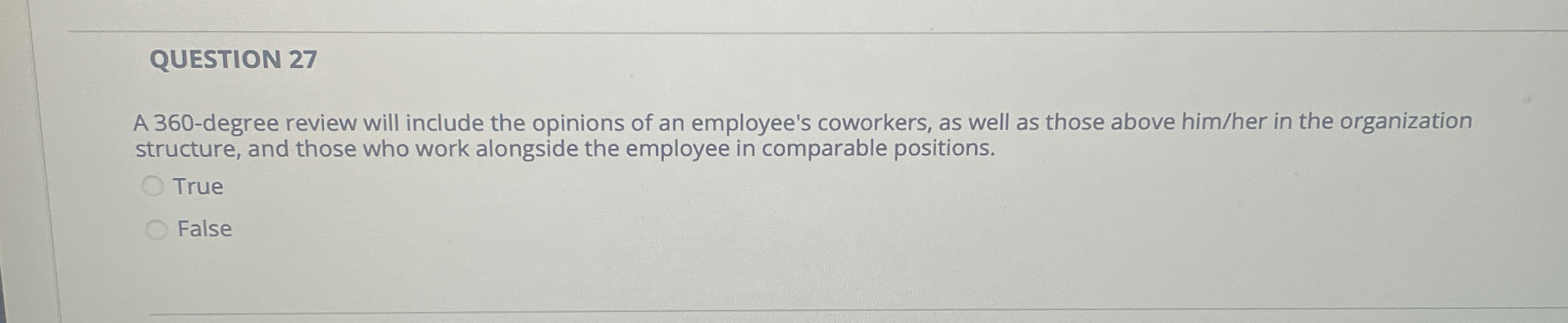  QUESTION 27 A 360-degree review will include the opinions of an