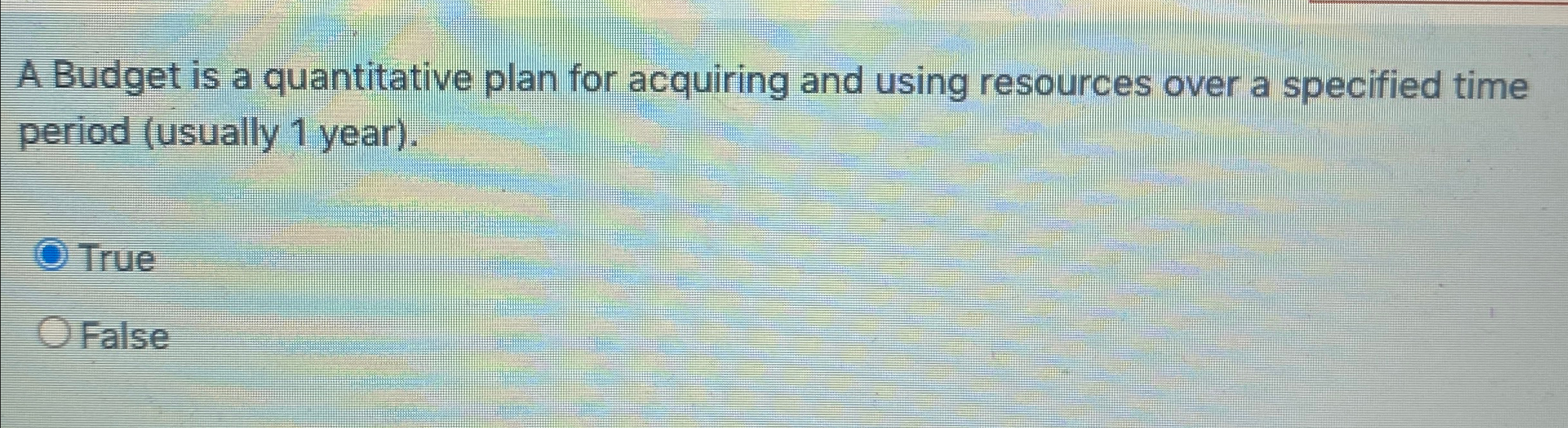  A Budget is a quantitative plan for acquiring and using resources