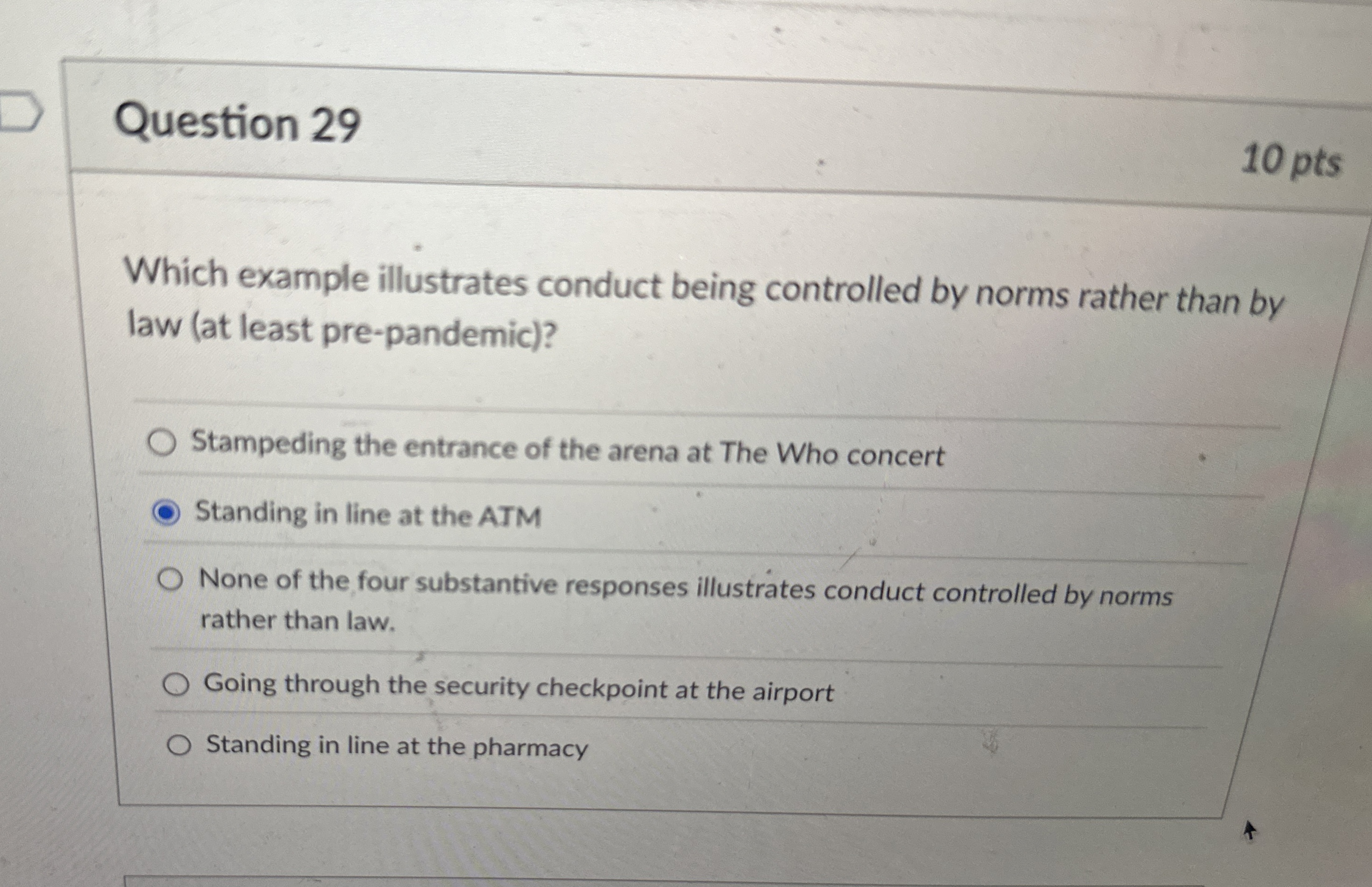  Question 29 Which example illustrates conduct being controlled by norms rather