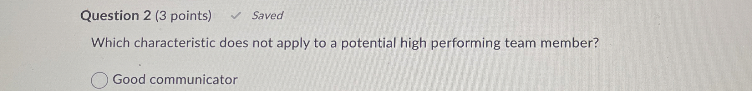  What characteriQuestion 2(3 points) Saved Which characteristic does not apply to