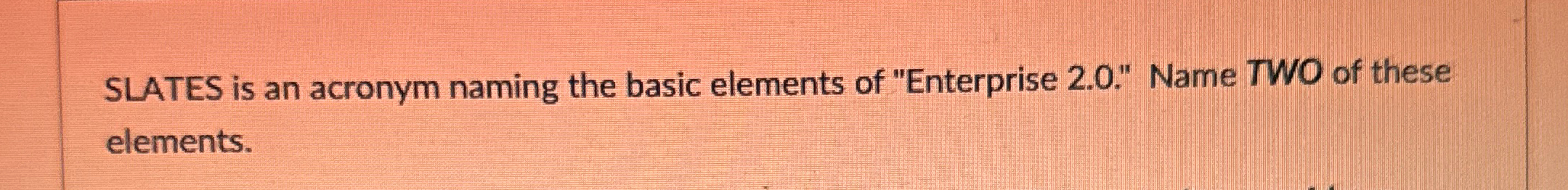 SLATES is an acronym naming the basic elements of "Enterprise 2.0."