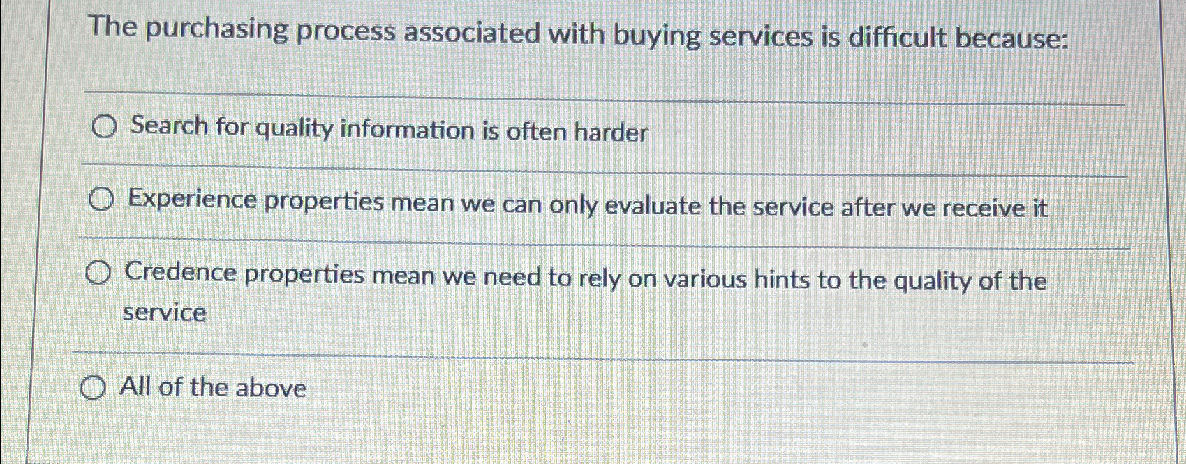  The purchasing process associated with buying services is difficult because: Search