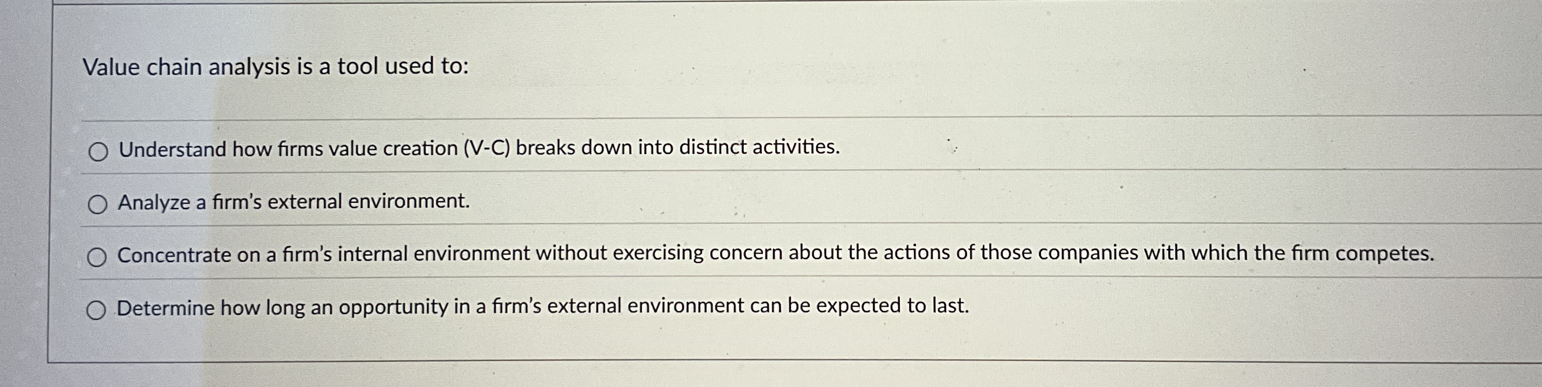 Value chain analysis is a tool used to: Understand how firms