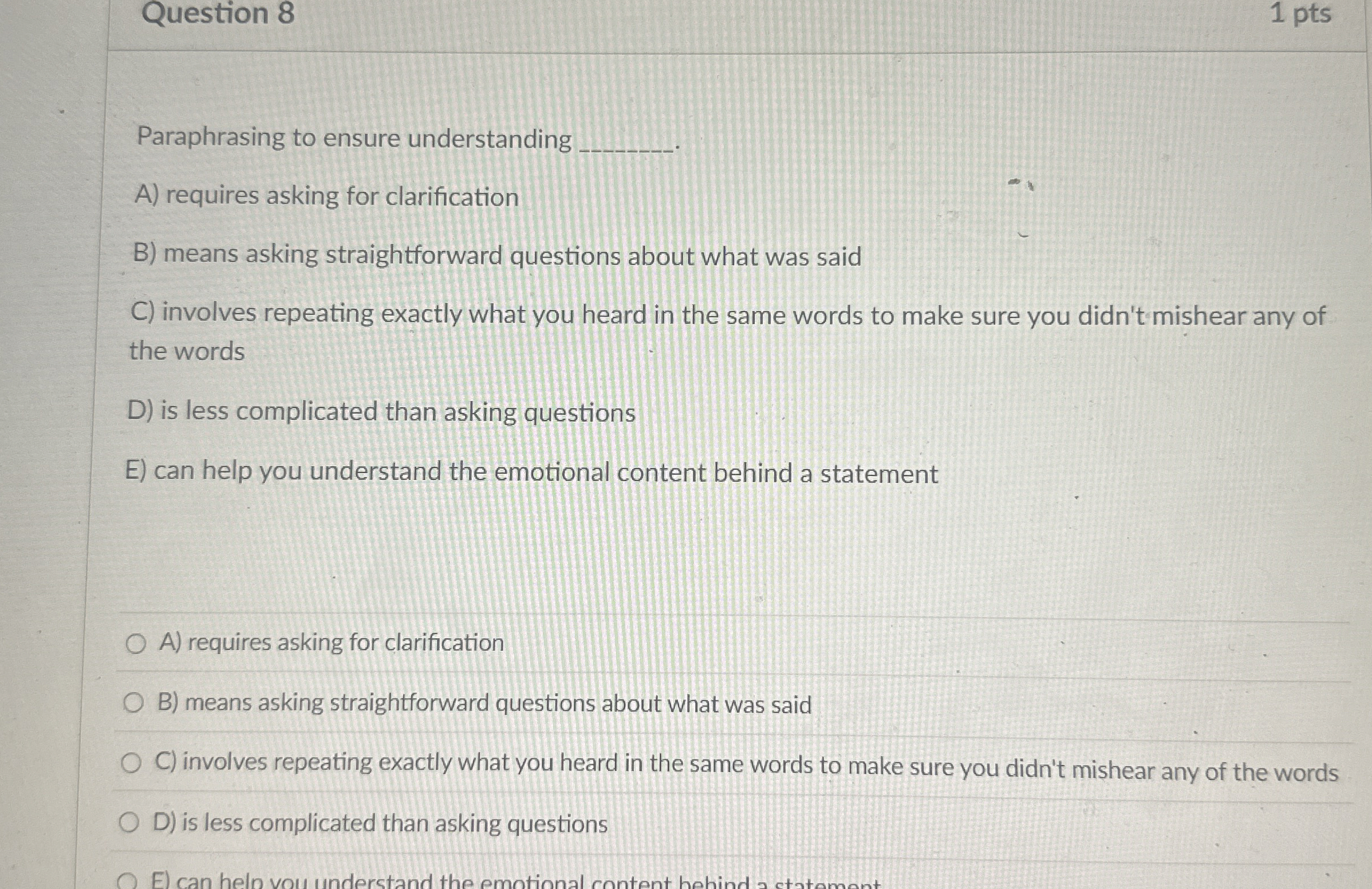  Question 8 1 pts Paraphrasing to ensure understanding A) requires asking