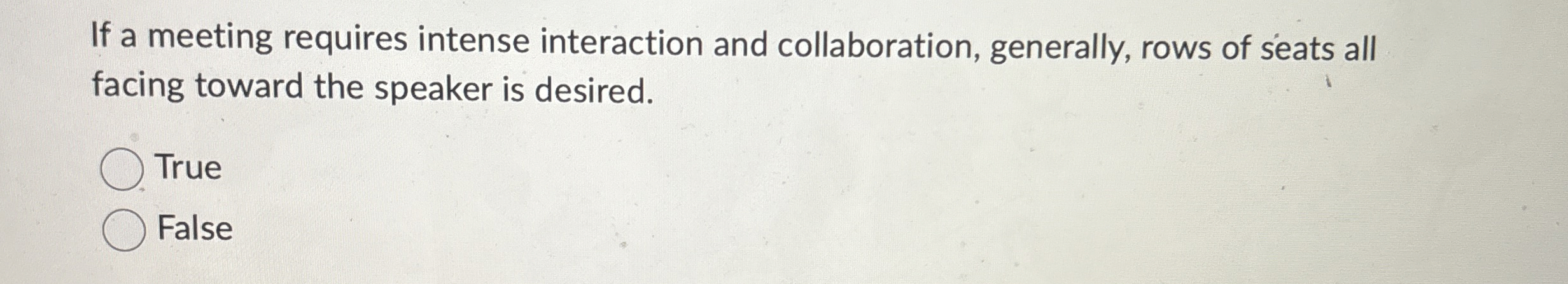  If a meeting requires intense interaction and collaboration, generally, rows of
