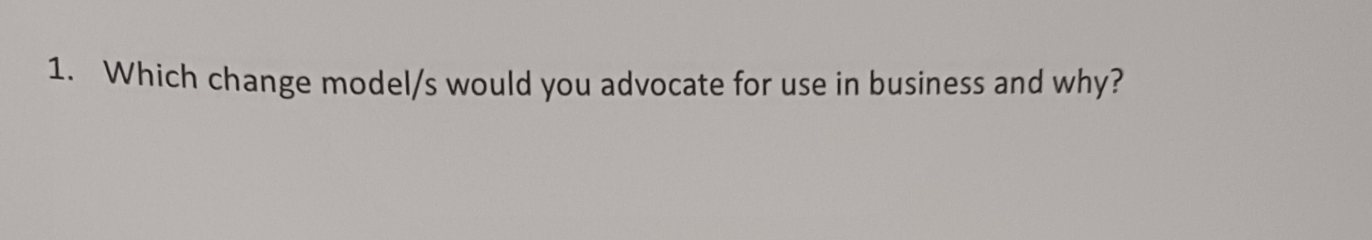  Which change model/s would you advocate for use in business and