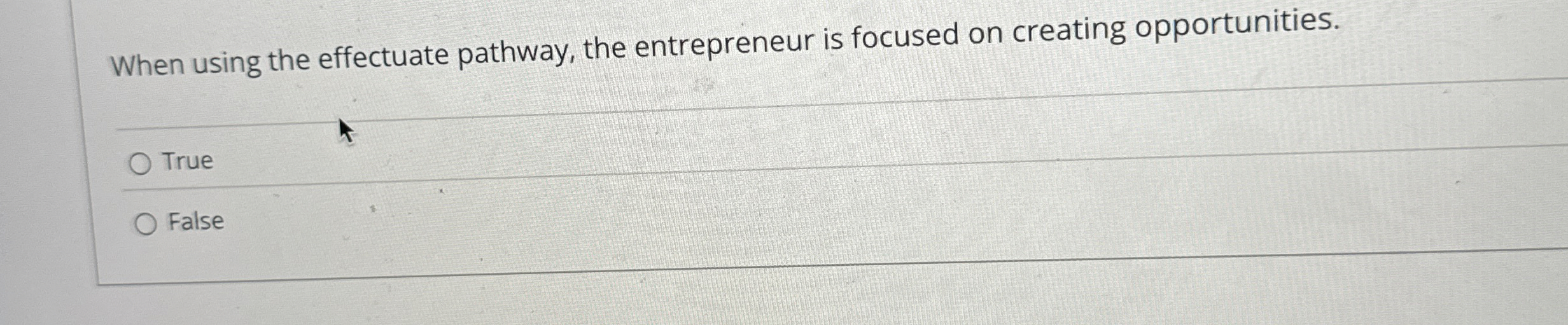  When using the effectuate pathway, the entrepreneur is focused on creating