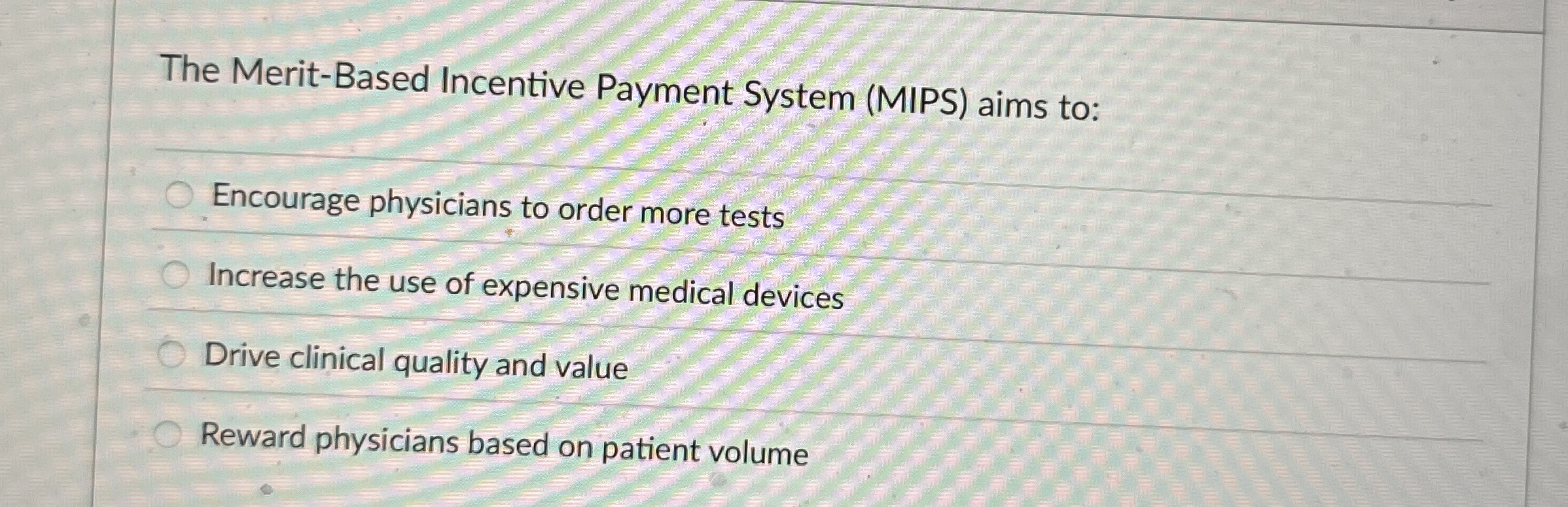  The Merit-Based Incentive Payment System (MIPS) aims to: Encourage physicians to