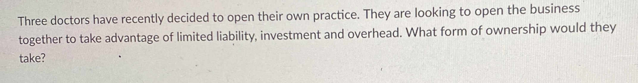  Three doctors have recently decided to open their own practice. They