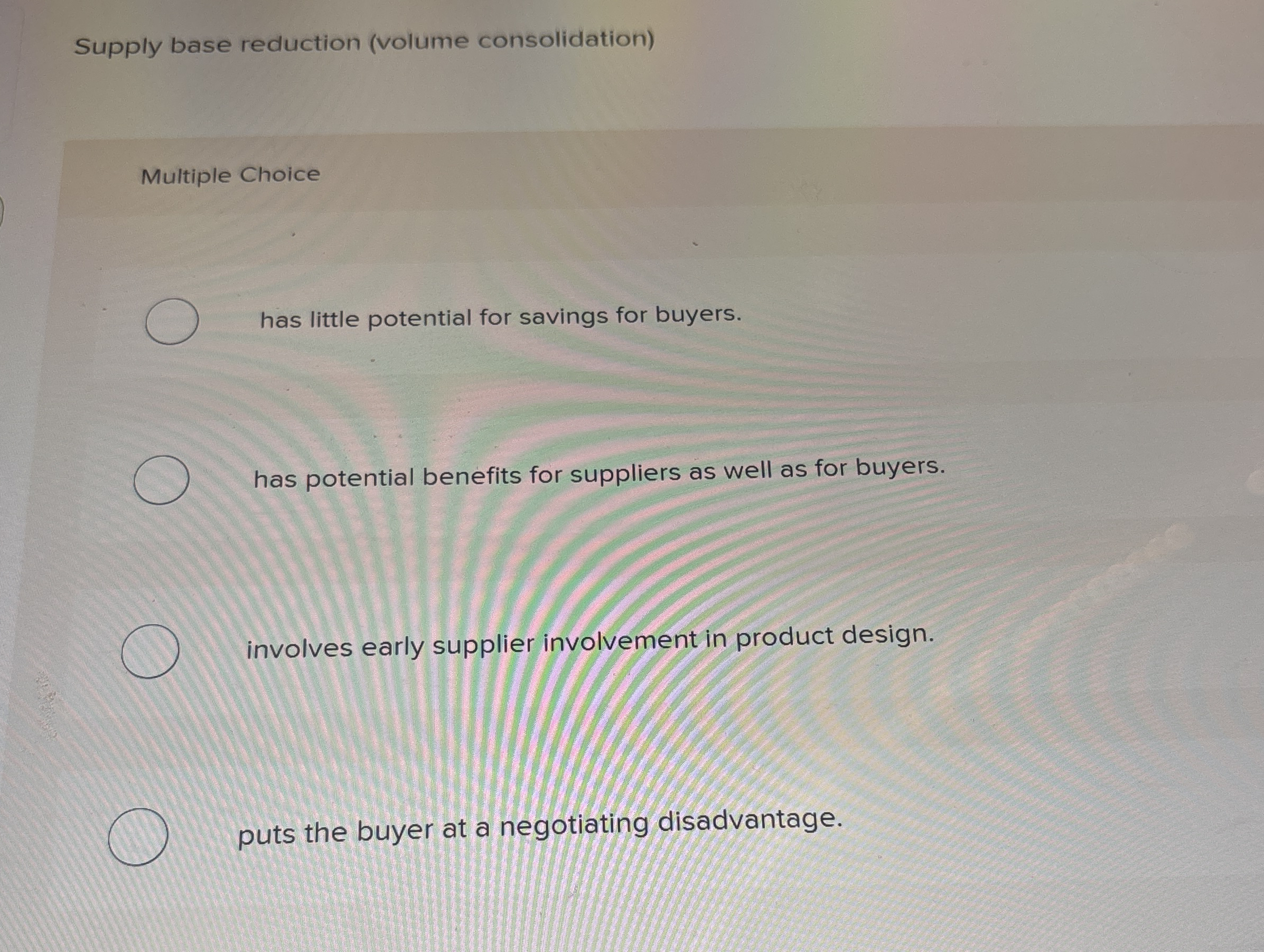  Supply base reduction (volume consolidation) Multiple Choice has little potential for