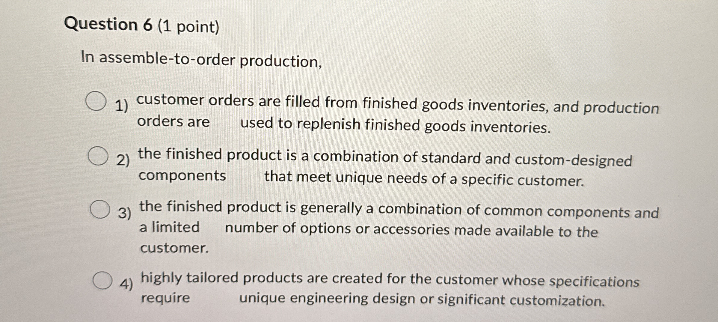  Question 6(1 point) In assemble-to-order production, Customer orders are filled from