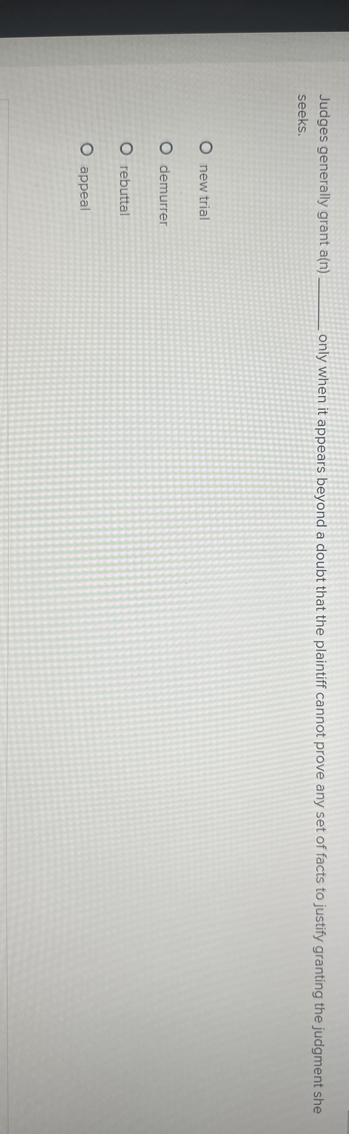  Judges generally grant a(n)q, only when it appears beyond a doubt