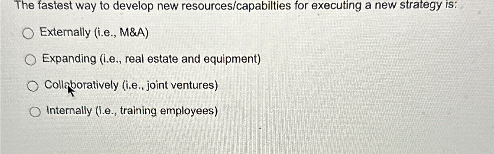  The fastest way to develop new resources/capabilties for executing a new