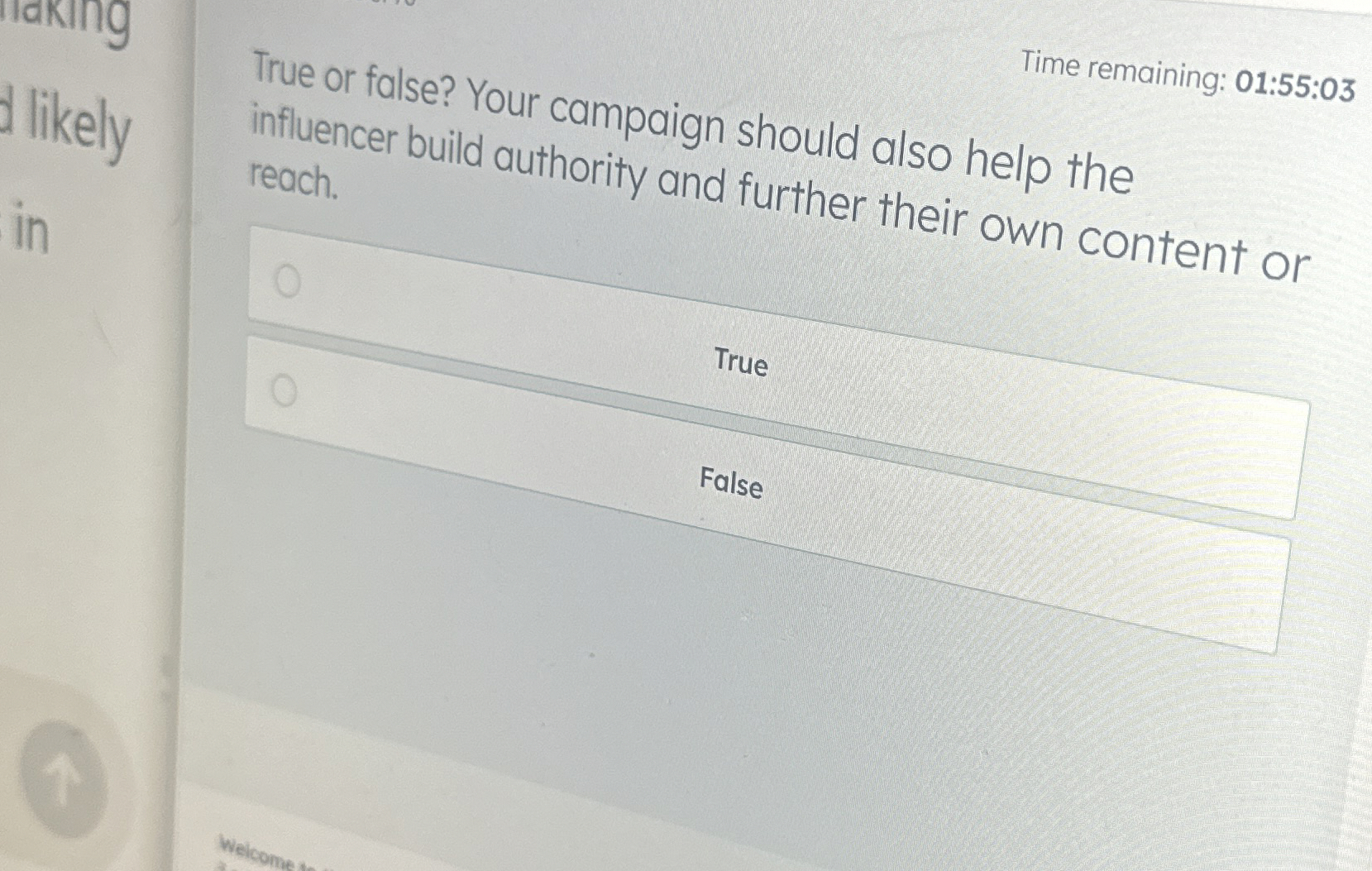  Time remaining: 01:55:03 True or false? Your campaign should also help