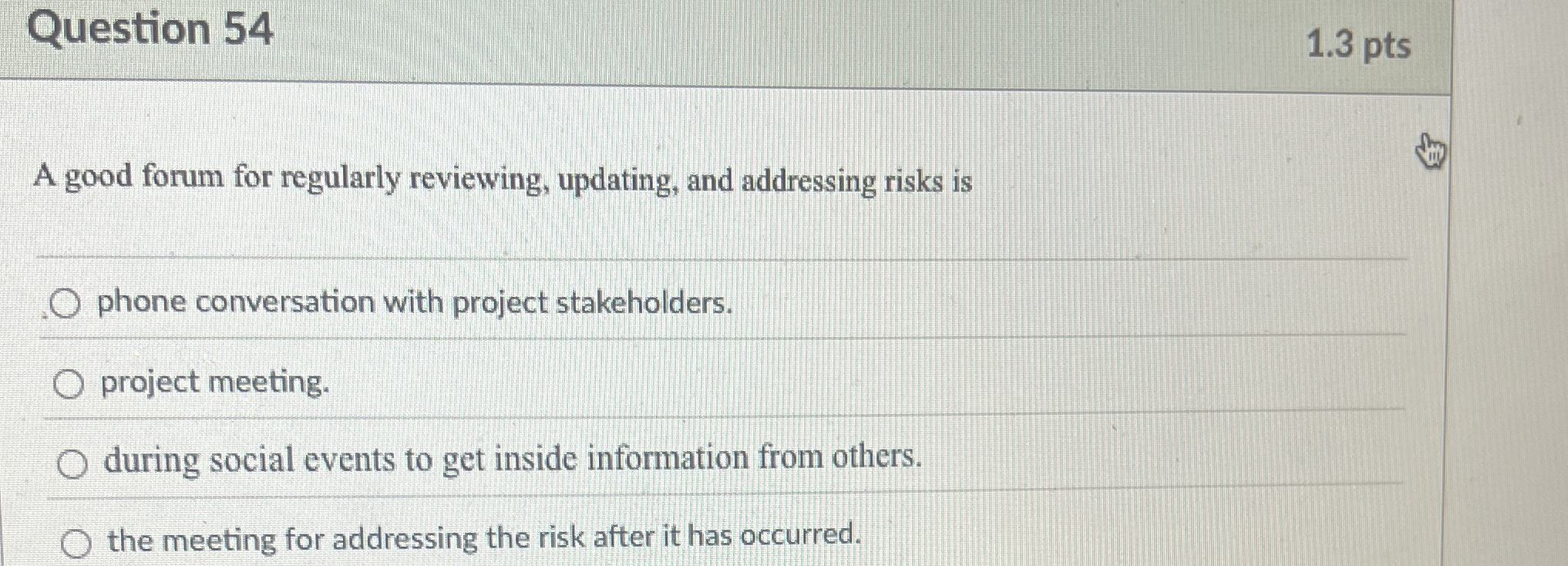  Question 54 1.3 pts A good forum for regularly reviewing, updating,