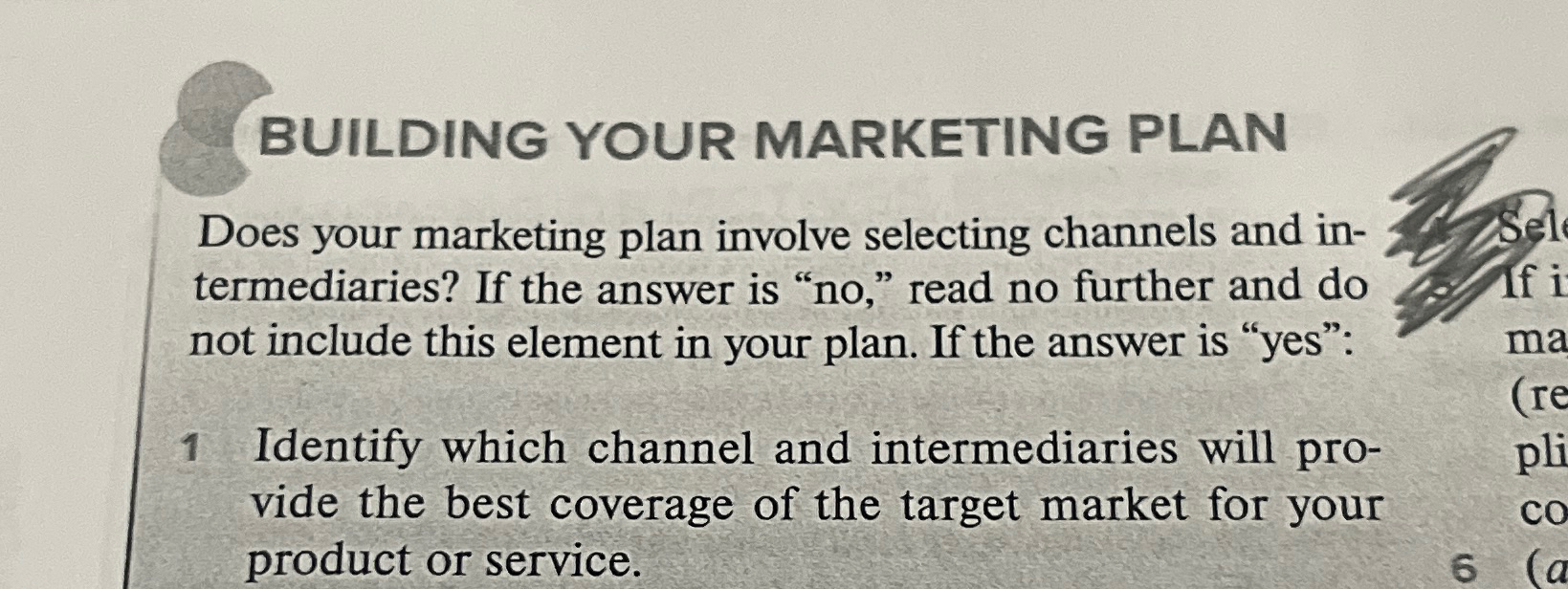  BUILDING YOUR MARKETING PLAN Does your marketing plan involve selecting channels