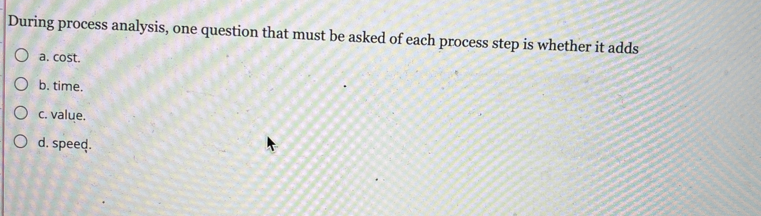  During process analysis, one question that must be asked of each
